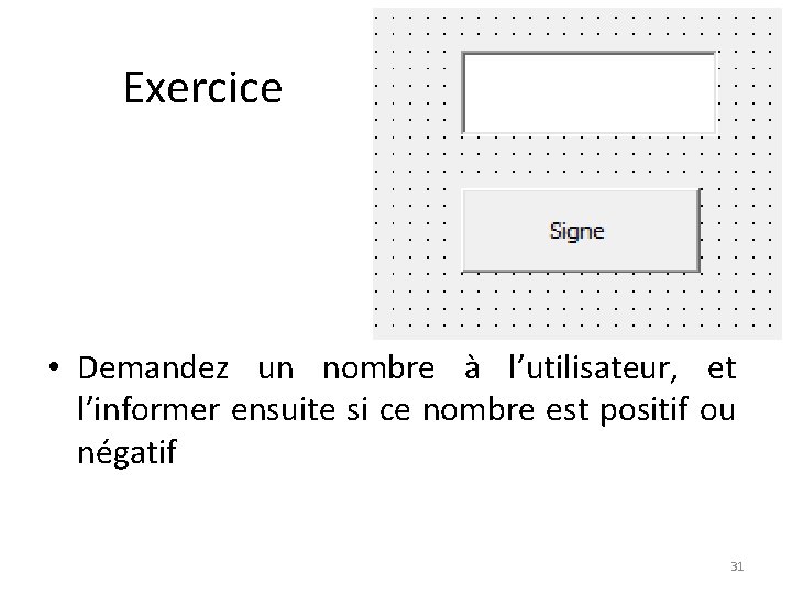 Exercice • Demandez un nombre à l’utilisateur, et l’informer ensuite si ce nombre est