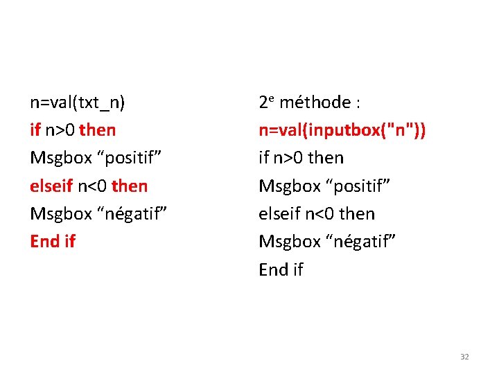 n=val(txt_n) if n>0 then Msgbox “positif” elseif n<0 then Msgbox “négatif” End if 2