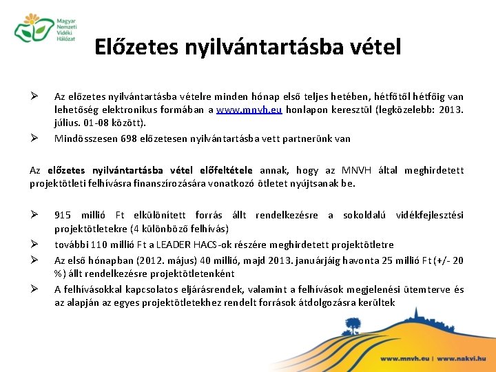 Előzetes nyilvántartásba vétel Ø Ø Az előzetes nyilvántartásba vételre minden hónap első teljes hetében,