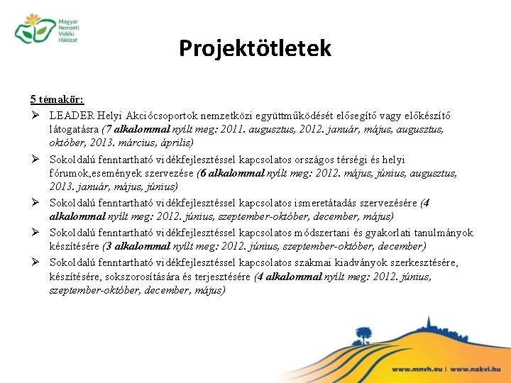 Projektötletek 5 témakör: Ø LEADER Helyi Akciócsoportok nemzetközi együttműködését elősegítő vagy előkészítő látogatásra (7