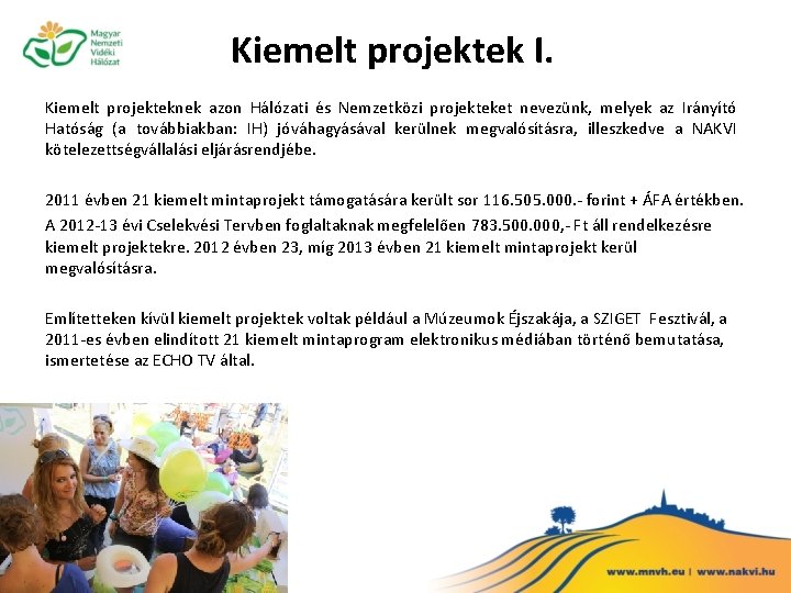 Kiemelt projektek I. Kiemelt projekteknek azon Hálózati és Nemzetközi projekteket nevezünk, melyek az Irányító