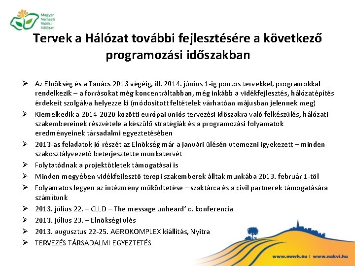 Tervek a Hálózat további fejlesztésére a következő programozási időszakban Ø Az Elnökség és a