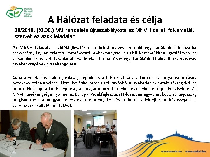 A Hálózat feladata és célja 36/2010. (XI. 30. ) VM rendelete újraszabályozta az MNVH
