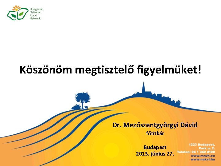 Köszönöm megtisztelő figyelmüket! Dr. Mezőszentgyörgyi Dávid főtitkár Budapest 2013. június 27. 
