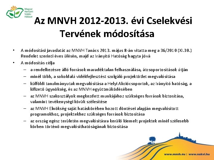 Az MNVH 2012 -2013. évi Cselekvési Tervének módosítása • • A módosítási javaslatát az