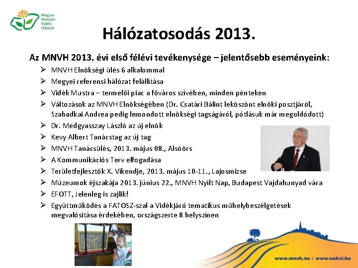 Hálózatosodás 2013. Az MNVH 2013. évi első félévi tevékenysége – jelentősebb eseményeink: Ø Ø