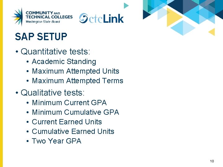 SAP SETUP • Quantitative tests: • Academic Standing • Maximum Attempted Units • Maximum