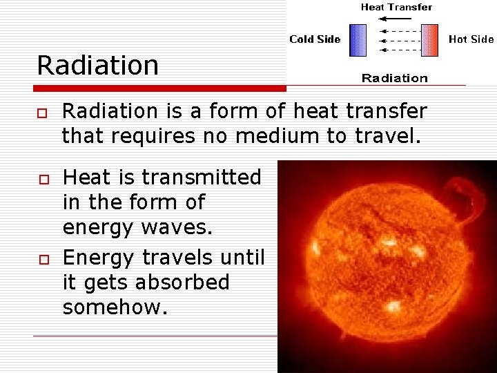 Radiation o o o Radiation is a form of heat transfer that requires no