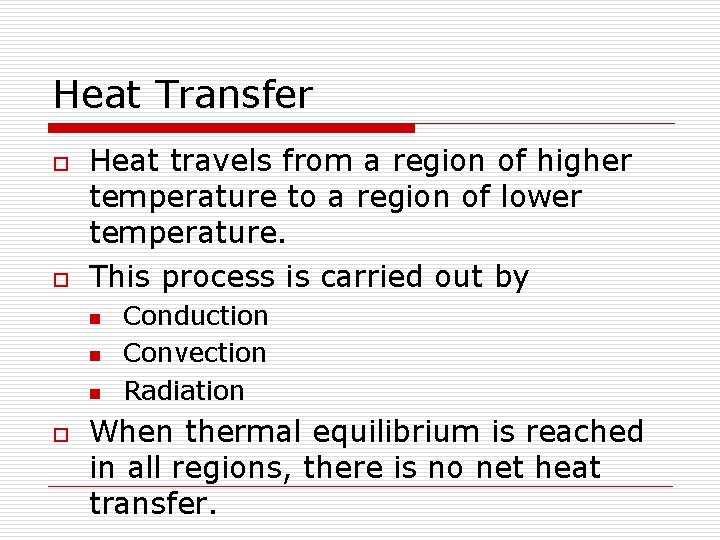 Heat Transfer o o Heat travels from a region of higher temperature to a