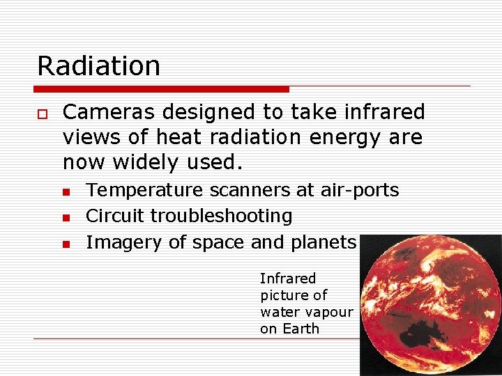 Radiation o Cameras designed to take infrared views of heat radiation energy are now