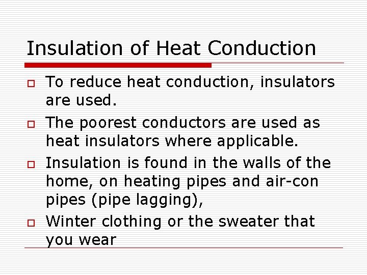 Insulation of Heat Conduction o o To reduce heat conduction, insulators are used. The