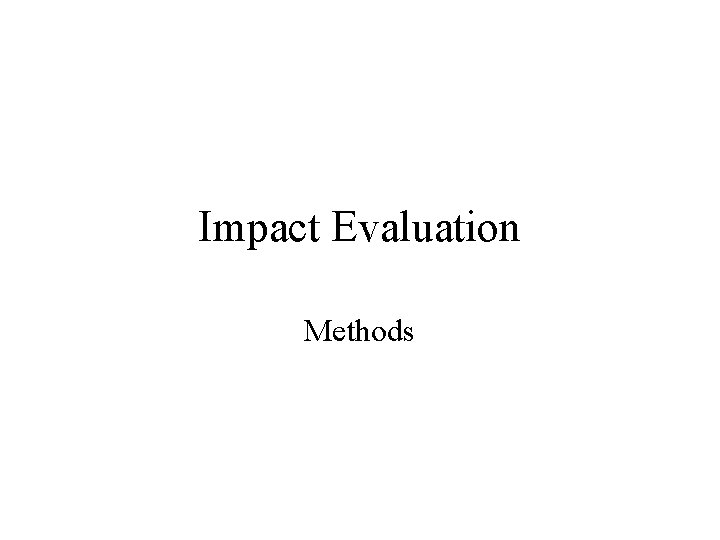 Impact Evaluation Methods 