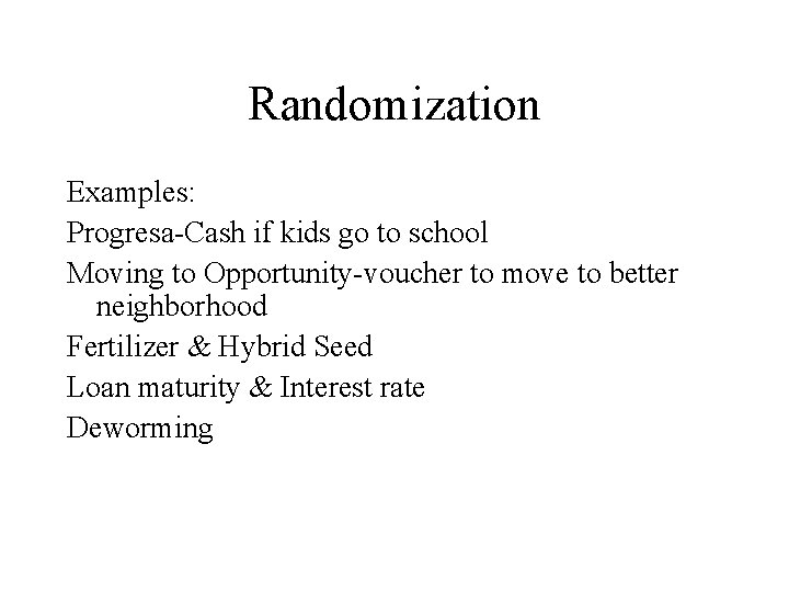 Randomization Examples: Progresa-Cash if kids go to school Moving to Opportunity-voucher to move to