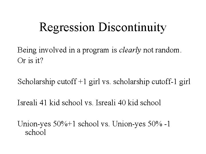 Regression Discontinuity Being involved in a program is clearly not random. Or is it?