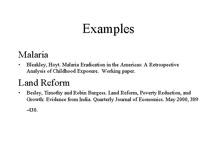 Examples Malaria • Bleakley, Hoyt. Malaria Eradication in the Americas: A Retrospective Analysis of