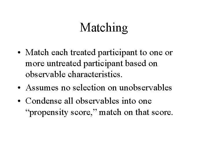 Matching • Match each treated participant to one or more untreated participant based on