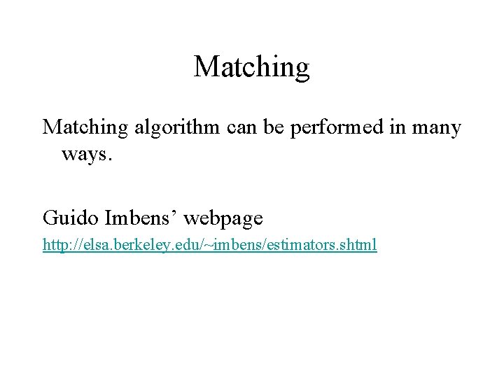 Matching algorithm can be performed in many ways. Guido Imbens’ webpage http: //elsa. berkeley.