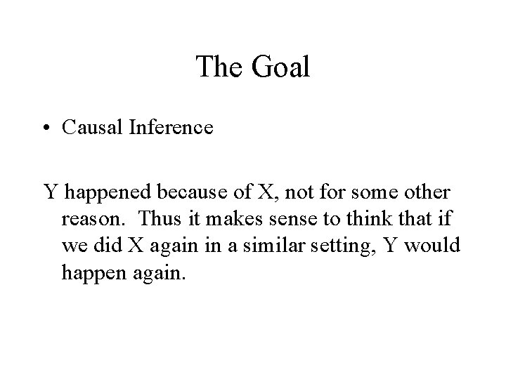 The Goal • Causal Inference Y happened because of X, not for some other