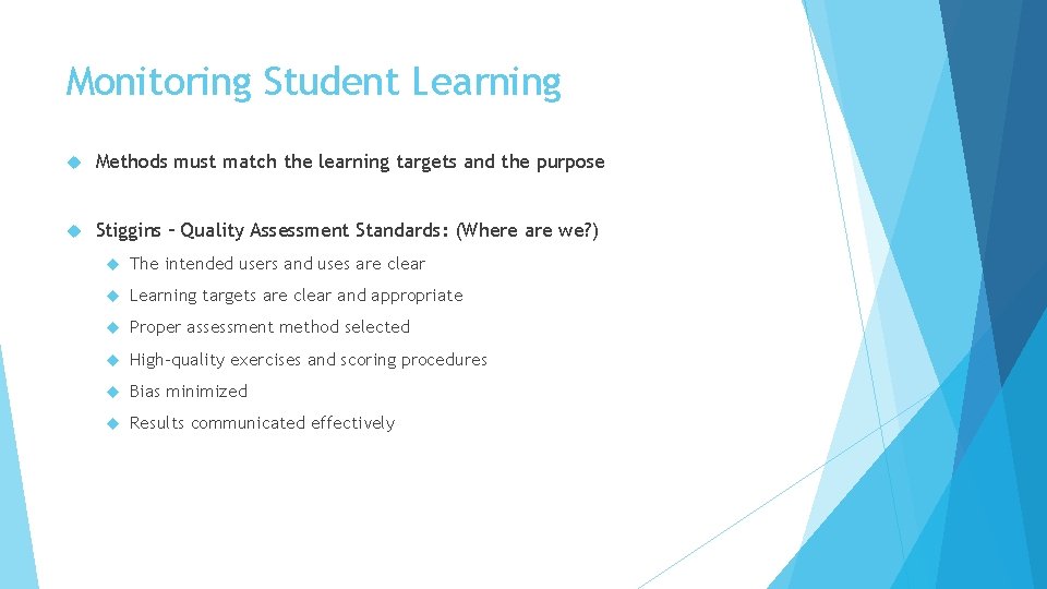 Monitoring Student Learning Methods must match the learning targets and the purpose Stiggins –