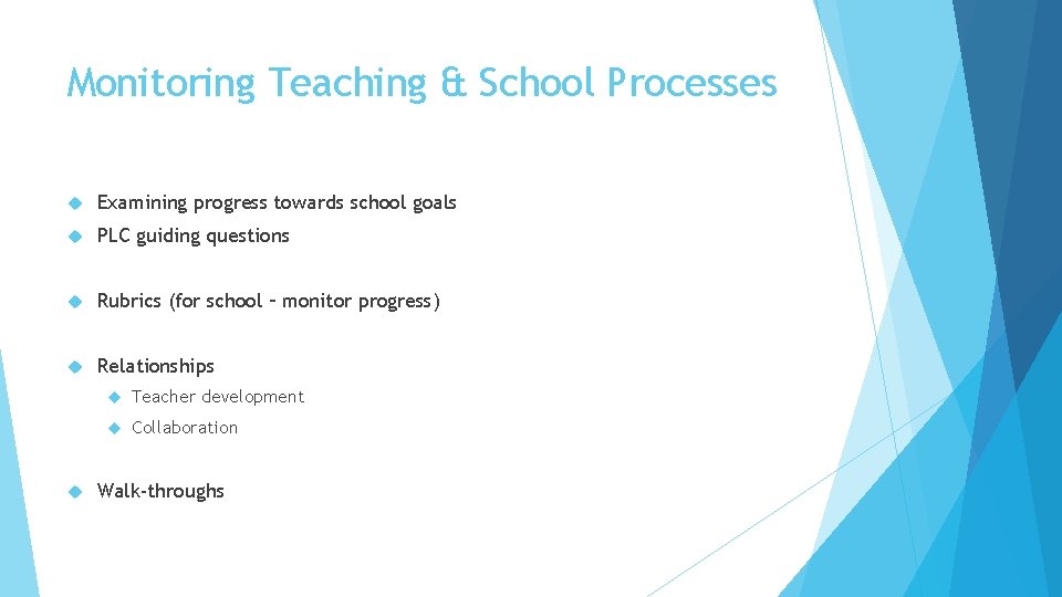 Monitoring Teaching & School Processes Examining progress towards school goals PLC guiding questions Rubrics