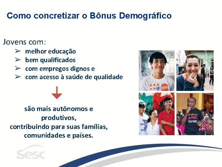 Como concretizar o Bônus Demográfico Jovens com: ➢ ➢ melhor educação bem qualificados com Como concretizar o Bônus Demográfico Jovens com: ➢ ➢ melhor educação bem qualificados com