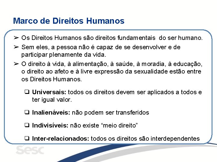 Marco de Direitos Humanos ➢ Os Direitos Humanos são direitos fundamentais do ser humano.