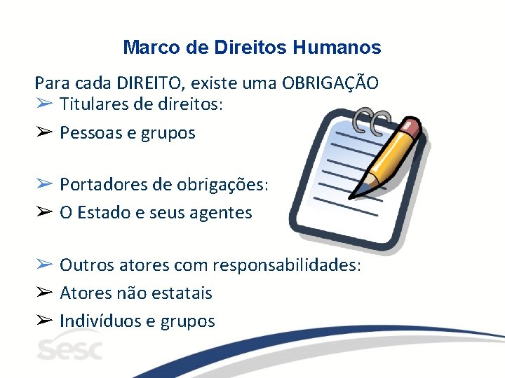 Marco de Direitos Humanos Para cada DIREITO, existe uma OBRIGAÇÃO ➢ Titulares de direitos: