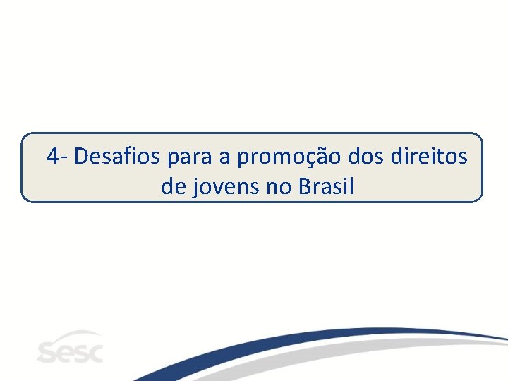 4 - Desafios para a promoção dos direitos de jovens no Brasil 