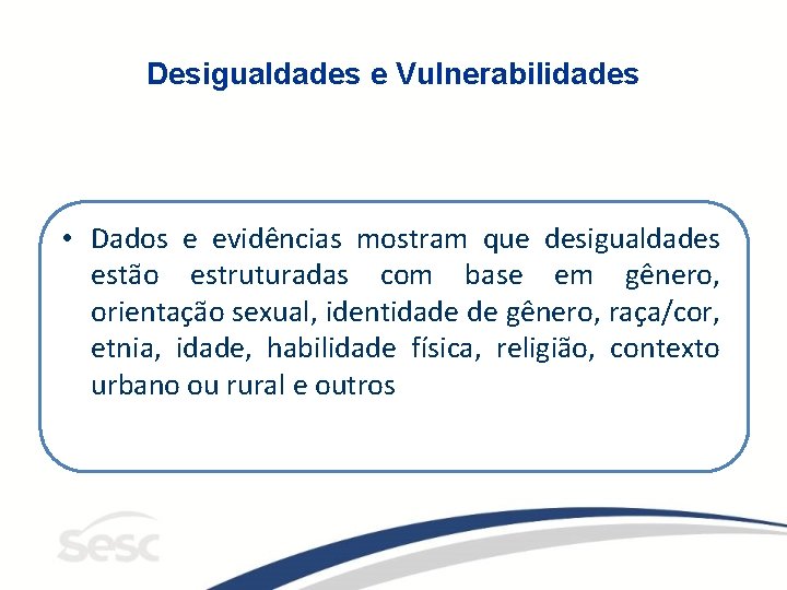 Desigualdades e Vulnerabilidades • Dados e evidências mostram que desigualdades estão estruturadas com base