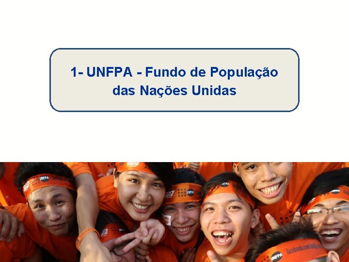 1 - UNFPA - Fundo de População das Nações Unidas 