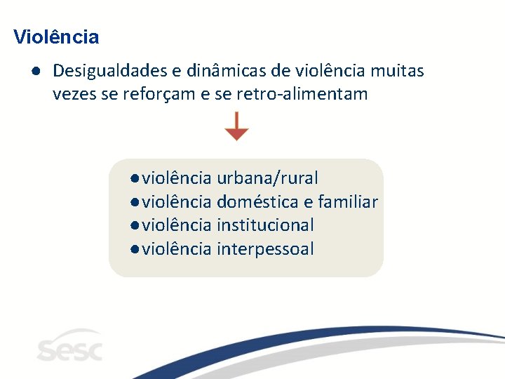 Violência ● Desigualdades e dinâmicas de violência muitas vezes se reforçam e se retro-alimentam