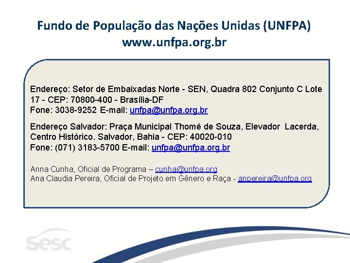 Fundo de População das Nações Unidas (UNFPA) www. unfpa. org. br Endereço: Setor de