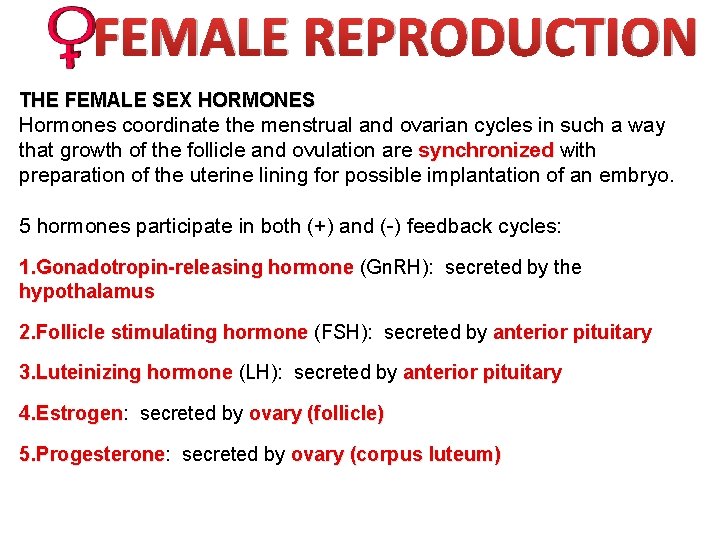 FEMALE REPRODUCTION THE FEMALE SEX HORMONES Hormones coordinate the menstrual and ovarian cycles in