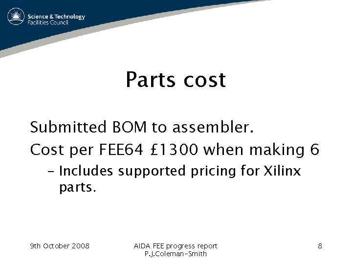 Parts cost Submitted BOM to assembler. Cost per FEE 64 £ 1300 when making