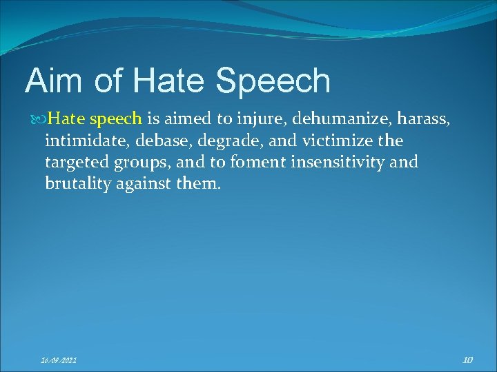 Aim of Hate Speech Hate speech is aimed to injure, dehumanize, harass, intimidate, debase,