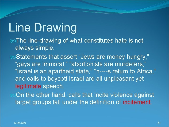 Line Drawing The line-drawing of what constitutes hate is not always simple. Statements that