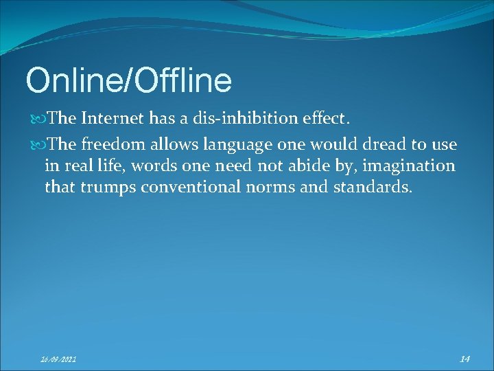 Online/Offline The Internet has a dis-inhibition effect. The freedom allows language one would dread