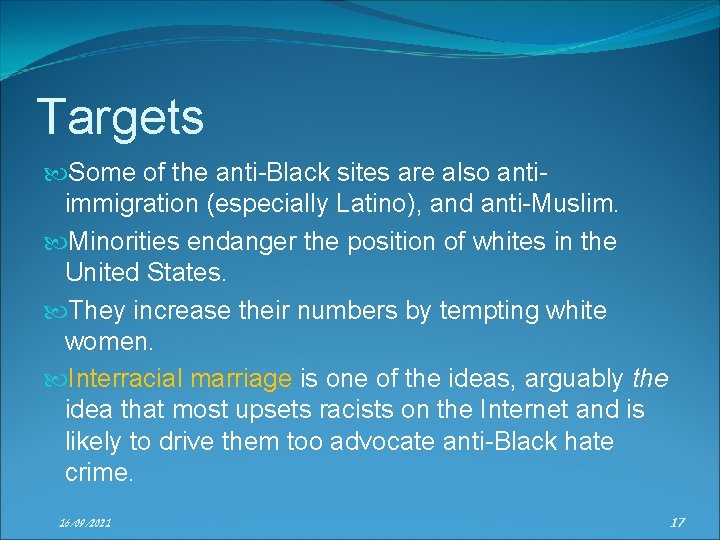 Targets Some of the anti-Black sites are also antiimmigration (especially Latino), and anti-Muslim. Minorities