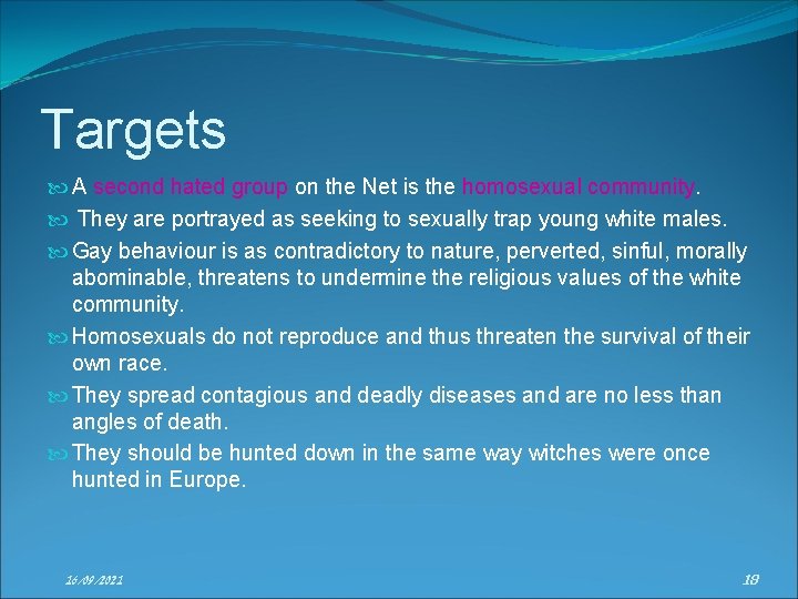 Targets A second hated group on the Net is the homosexual community. They are