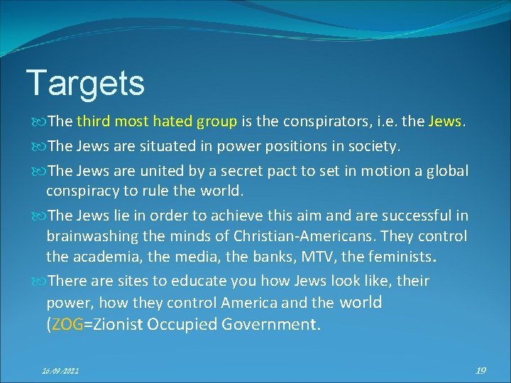 Targets The third most hated group is the conspirators, i. e. the Jews. The
