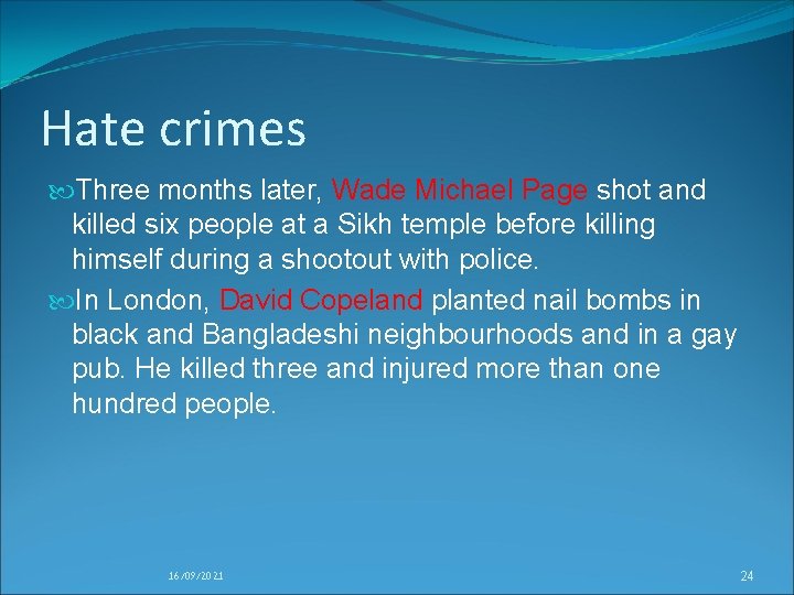 Hate crimes Three months later, Wade Michael Page shot and killed six people at