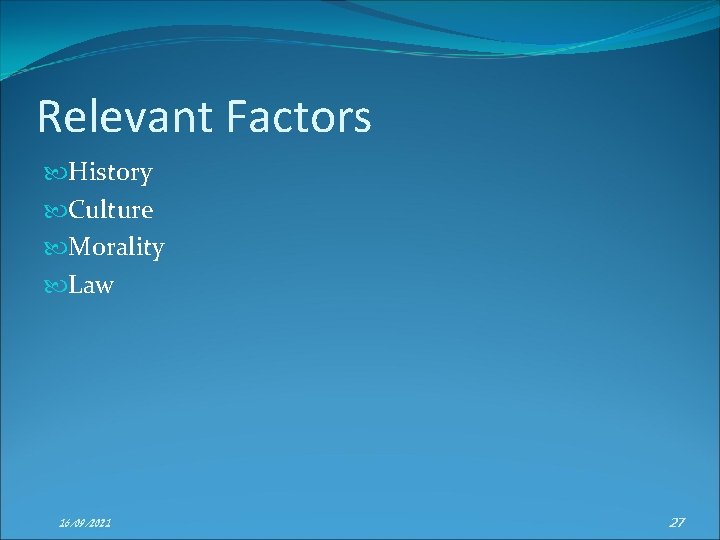 Relevant Factors History Culture Morality Law 16/09/2021 27 