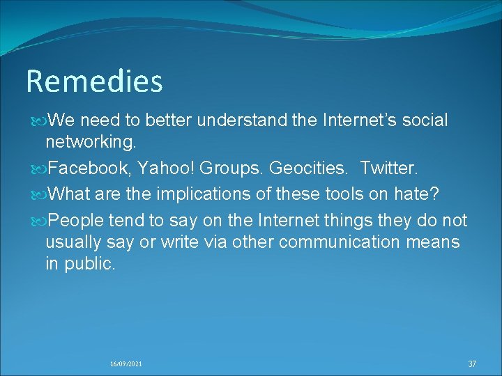 Remedies We need to better understand the Internet’s social networking. Facebook, Yahoo! Groups. Geocities.