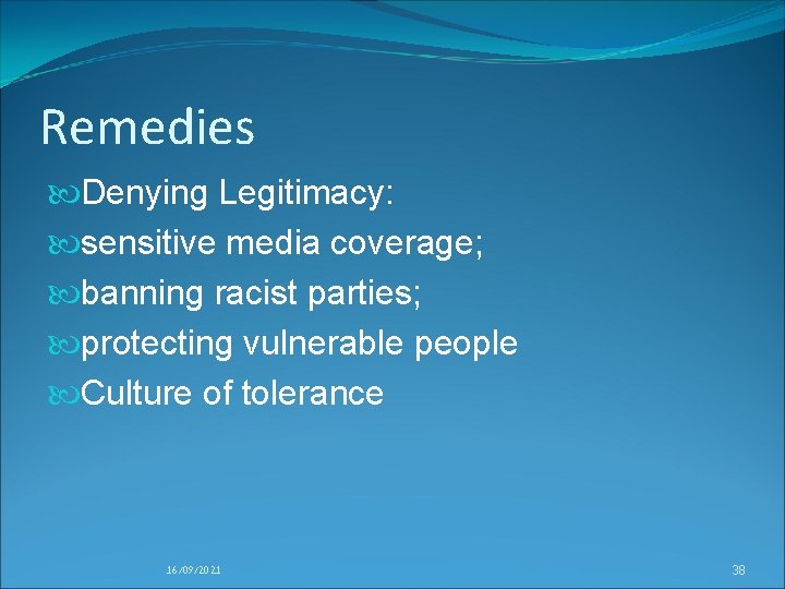 Remedies Denying Legitimacy: sensitive media coverage; banning racist parties; protecting vulnerable people Culture of