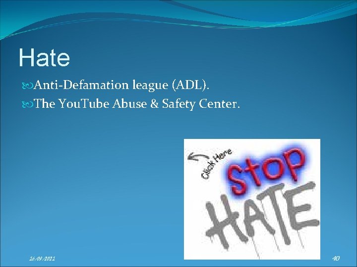 Hate Anti-Defamation league (ADL). The You. Tube Abuse & Safety Center. 16/09/2021 40 