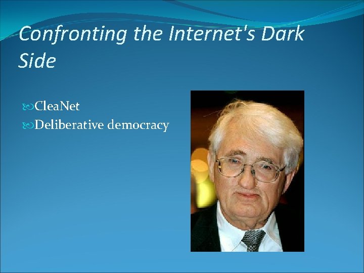 Confronting the Internet's Dark Side Clea. Net Deliberative democracy 