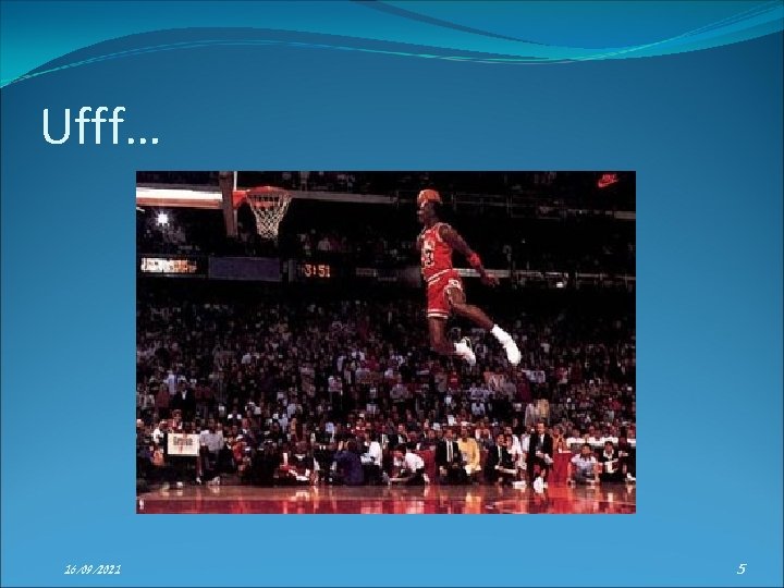 Ufff… 16/09/2021 5 