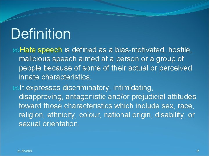 Definition Hate speech is defined as a bias-motivated, hostile, malicious speech aimed at a