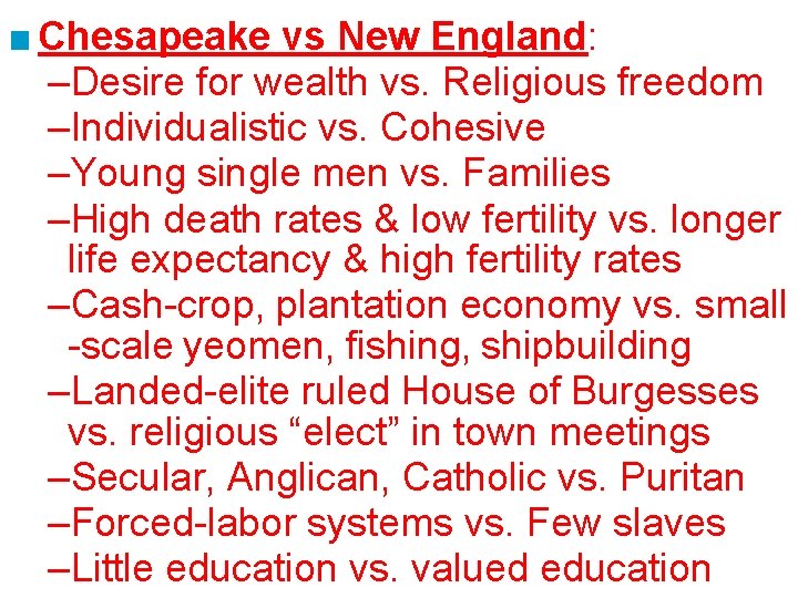 ■ Chesapeake vs New England: –Desire for wealth vs. Religious freedom –Individualistic vs. Cohesive