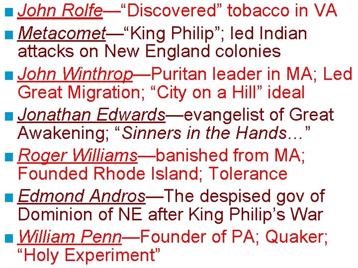 ■ John Rolfe—“Discovered” tobacco in VA ■ Metacomet—“King Philip”; led Indian attacks on New